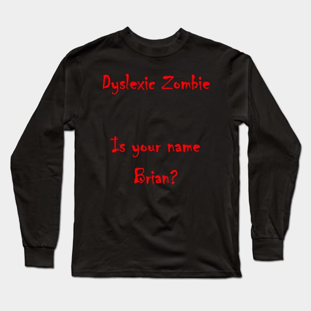 Dyslexic Zombie - Looking for Brians! Long Sleeve T-Shirt by lyricalshirts